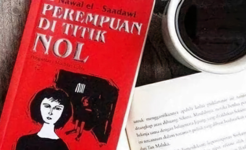 Ulasan Novel "Perempuan di Titik Nol" oleh Nawal El Saadawi: Potret Kerasnya Realitas Perempuan dalam Dunia Patriarkal