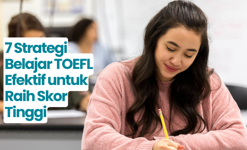 7 Strategi Belajar TOEFL yang Terbukti Efektif untuk Raih Skor Tinggi